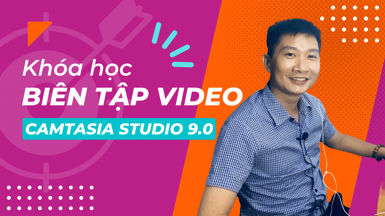 Biên tập Video Chuyên Nghiệp với Camtasia 9.0 xuất video 4K đẳng cấp – Trương Đình Nam
